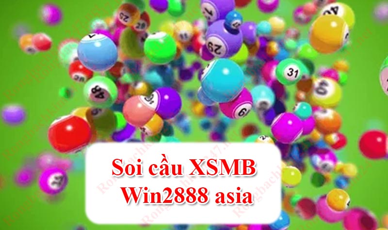 Phương pháp soi cầu XSMB Win2888 Asia 247